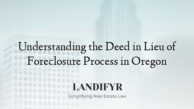 Understanding the Deed in Lieu of Foreclosure Process in Oregon