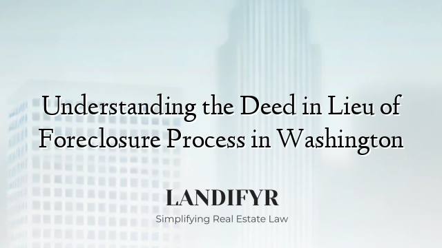 Understanding the Deed in Lieu of Foreclosure Process in Washington