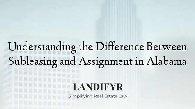 Understanding the Difference Between Subleasing and Assignment in Alabama