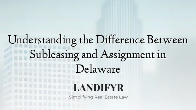 Understanding the Difference Between Subleasing and Assignment in Delaware