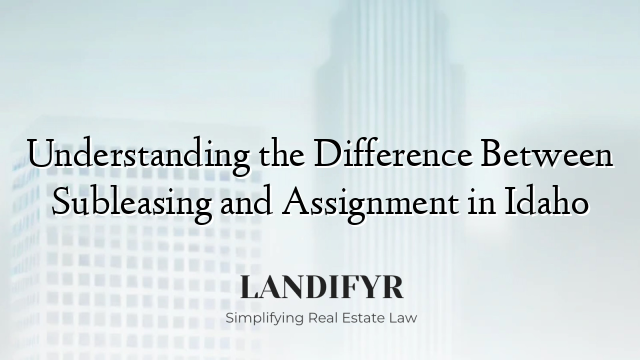 Understanding the Difference Between Subleasing and Assignment in Idaho