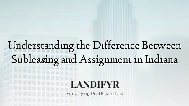 Understanding the Difference Between Subleasing and Assignment in Indiana