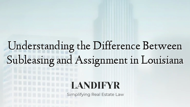 Understanding the Difference Between Subleasing and Assignment in Louisiana