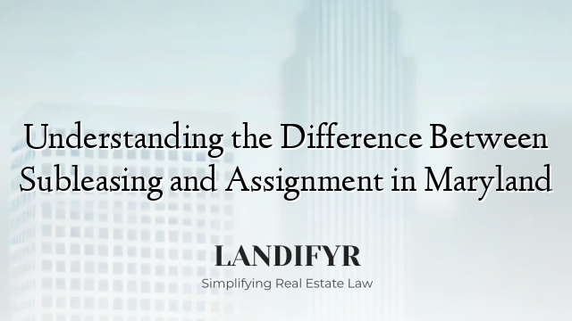 Understanding the Difference Between Subleasing and Assignment in Maryland