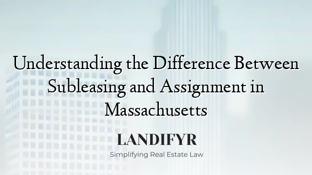 Understanding the Difference Between Subleasing and Assignment in Massachusetts