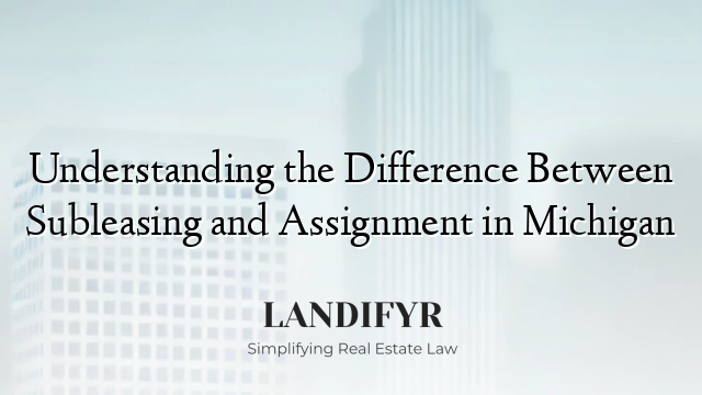 Understanding the Difference Between Subleasing and Assignment in Michigan
