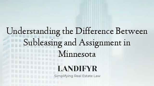 Understanding the Difference Between Subleasing and Assignment in Minnesota