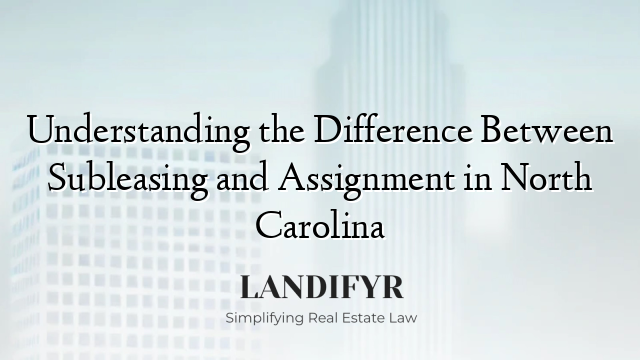 Understanding the Difference Between Subleasing and Assignment in North Carolina