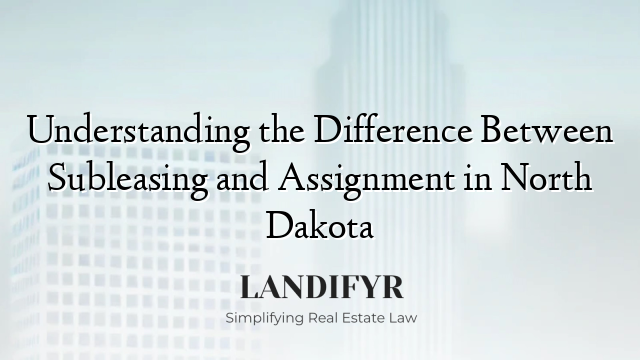 Understanding the Difference Between Subleasing and Assignment in North Dakota