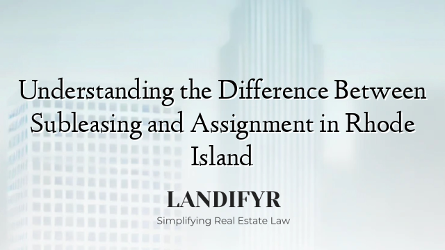 Understanding the Difference Between Subleasing and Assignment in Rhode Island
