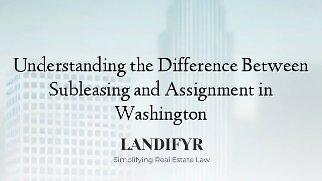 Understanding the Difference Between Subleasing and Assignment in Washington