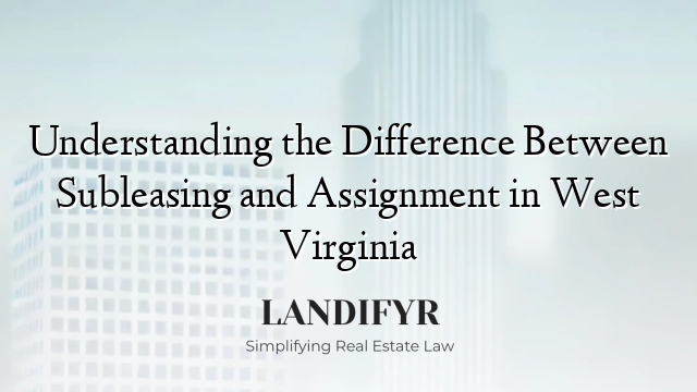 Understanding the Difference Between Subleasing and Assignment in West Virginia