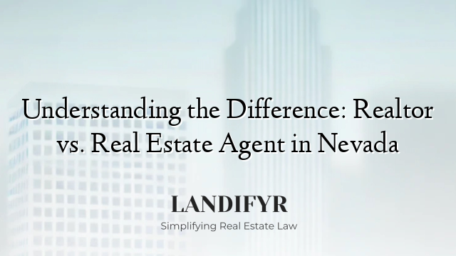 Understanding the Difference: Realtor vs. Real Estate Agent in Nevada