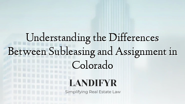 Understanding the Differences Between Subleasing and Assignment in Colorado