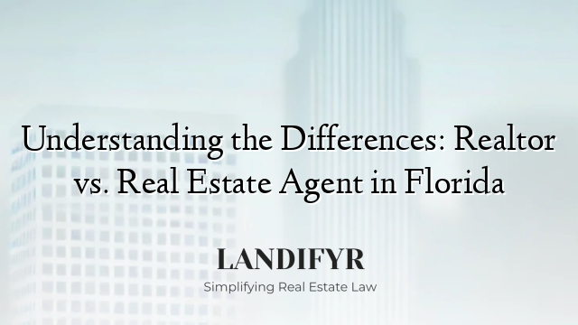 Understanding the Differences: Realtor vs. Real Estate Agent in Florida