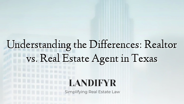 Understanding the Differences: Realtor vs. Real Estate Agent in Texas