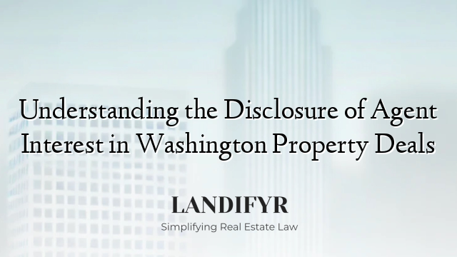 Understanding the Disclosure of Agent Interest in Washington Property Deals