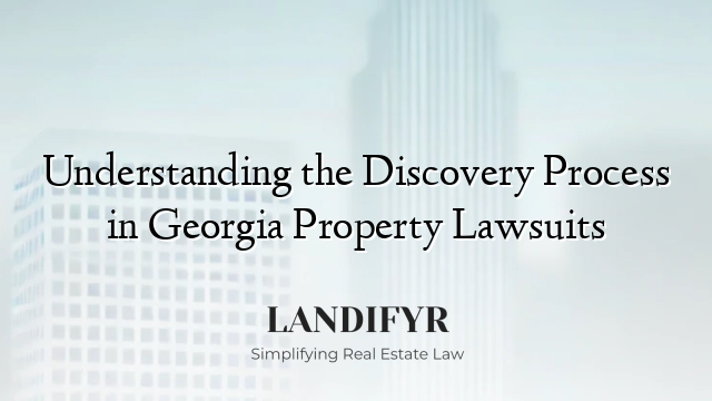 Understanding the Discovery Process in Georgia Property Lawsuits