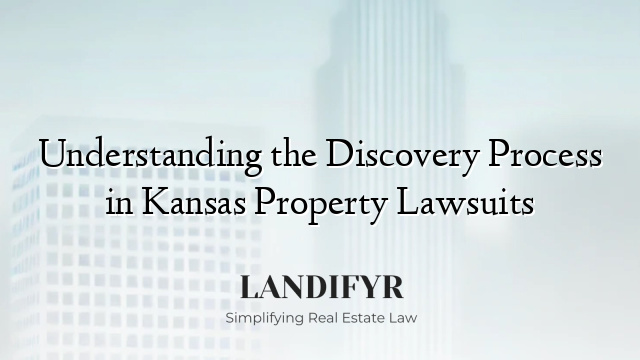 Understanding the Discovery Process in Kansas Property Lawsuits
