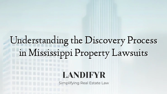 Understanding the Discovery Process in Mississippi Property Lawsuits