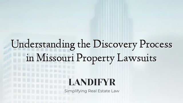 Understanding the Discovery Process in Missouri Property Lawsuits
