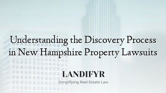 Understanding the Discovery Process in New Hampshire Property Lawsuits