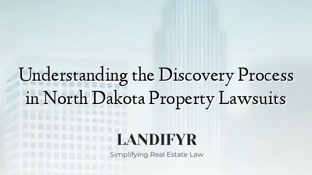 Understanding the Discovery Process in North Dakota Property Lawsuits