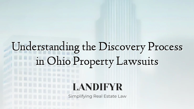 Understanding the Discovery Process in Ohio Property Lawsuits