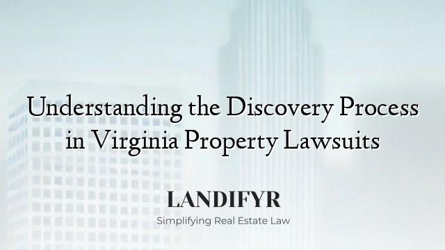 Understanding the Discovery Process in Virginia Property Lawsuits