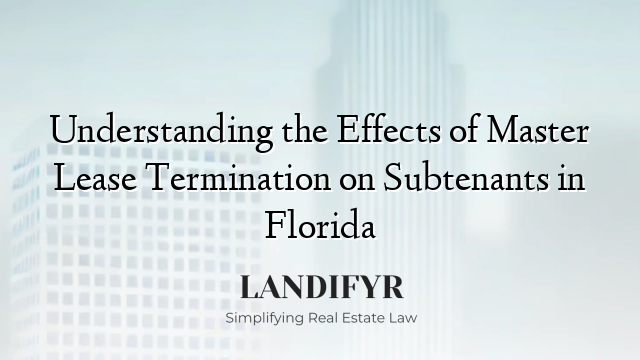 Understanding the Effects of Master Lease Termination on Subtenants in Florida