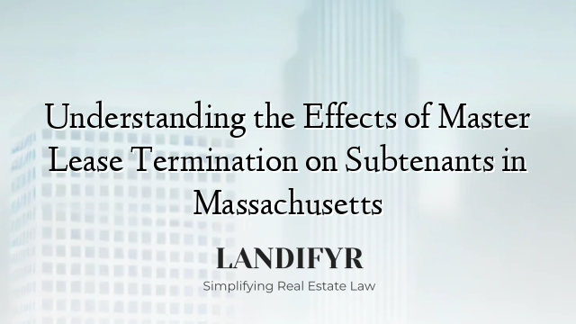 Understanding the Effects of Master Lease Termination on Subtenants in Massachusetts