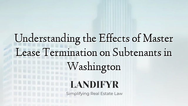 Understanding the Effects of Master Lease Termination on Subtenants in Washington