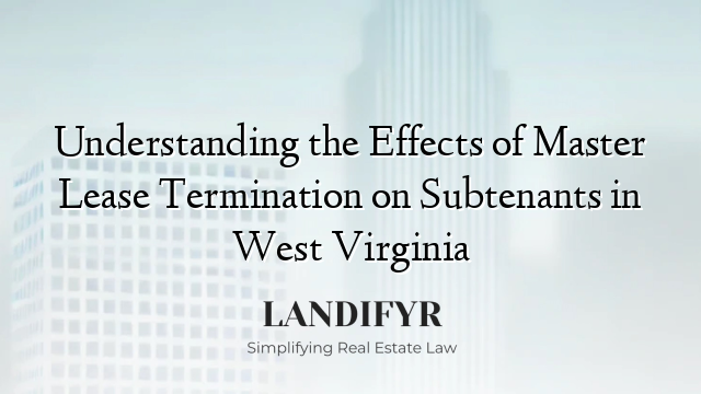 Understanding the Effects of Master Lease Termination on Subtenants in West Virginia