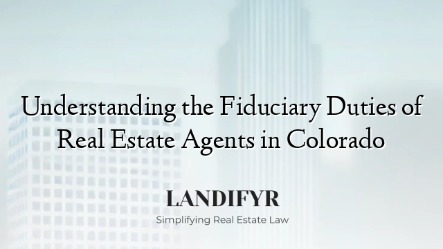 Understanding the Fiduciary Duties of Real Estate Agents in Colorado