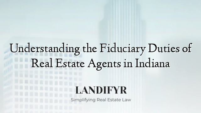 Understanding the Fiduciary Duties of Real Estate Agents in Indiana
