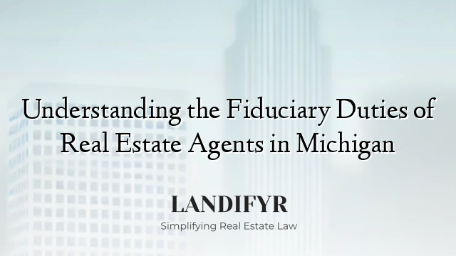 Understanding the Fiduciary Duties of Real Estate Agents in Michigan