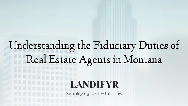 Understanding the Fiduciary Duties of Real Estate Agents in Montana