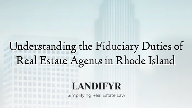 Understanding the Fiduciary Duties of Real Estate Agents in Rhode Island