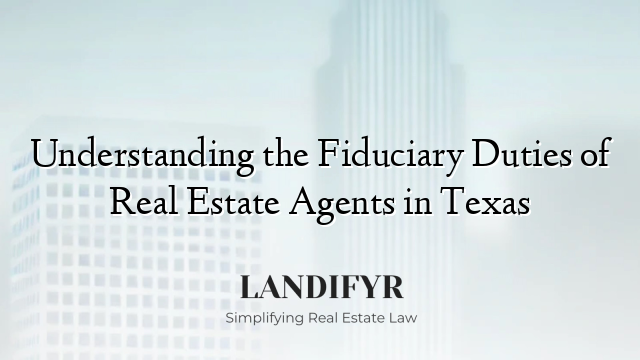 Understanding the Fiduciary Duties of Real Estate Agents in Texas