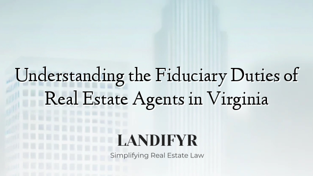 Understanding the Fiduciary Duties of Real Estate Agents in Virginia