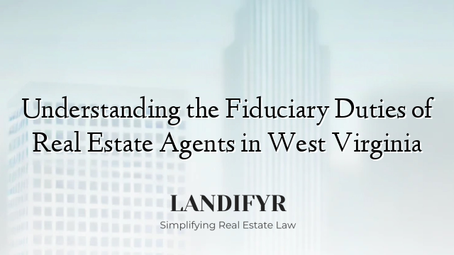 Understanding the Fiduciary Duties of Real Estate Agents in West Virginia