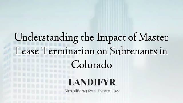 Understanding the Impact of Master Lease Termination on Subtenants in Colorado