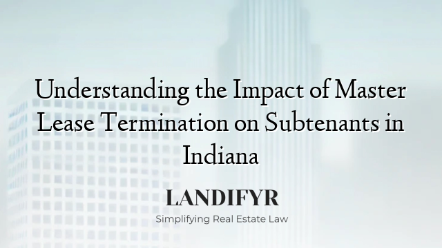 Understanding the Impact of Master Lease Termination on Subtenants in Indiana