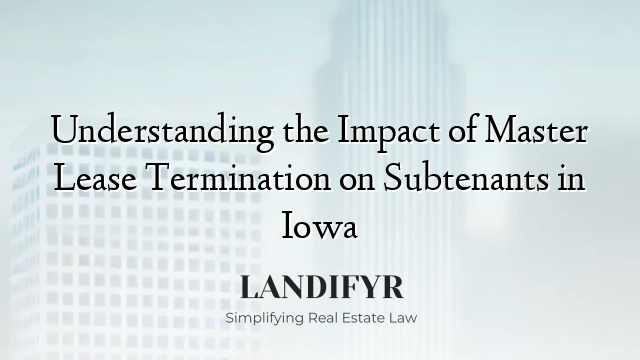 Understanding the Impact of Master Lease Termination on Subtenants in Iowa