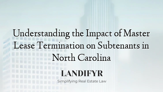 Understanding the Impact of Master Lease Termination on Subtenants in North Carolina