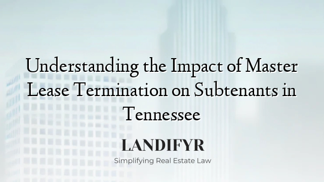 Understanding the Impact of Master Lease Termination on Subtenants in Tennessee