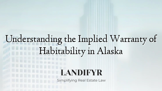 Understanding the Implied Warranty of Habitability in Alaska