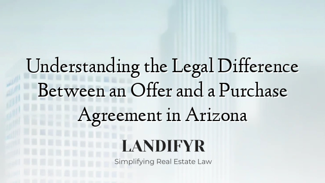 Understanding the Legal Difference Between an Offer and a Purchase Agreement in Arizona