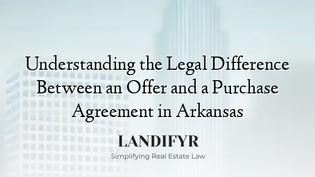 Understanding the Legal Difference Between an Offer and a Purchase Agreement in Arkansas