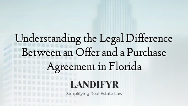Understanding the Legal Difference Between an Offer and a Purchase Agreement in Florida